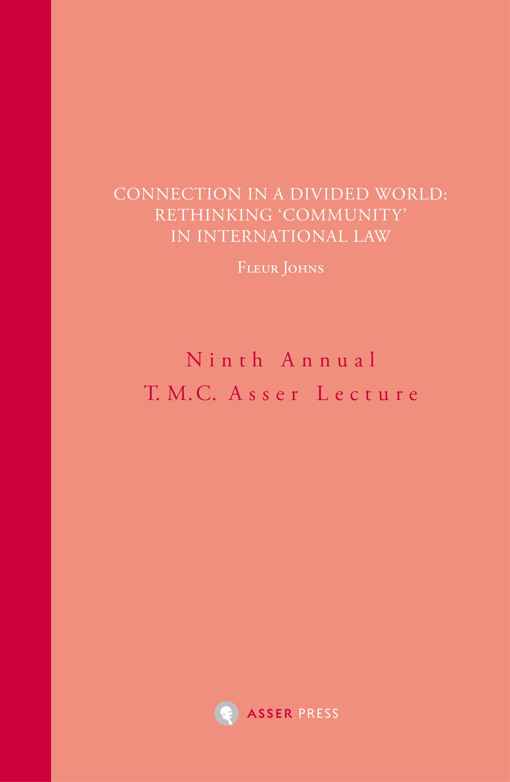 Connection in a Divided World: Rethinking Community in International Law Ninth Annual T.M.C. Asser Lecture