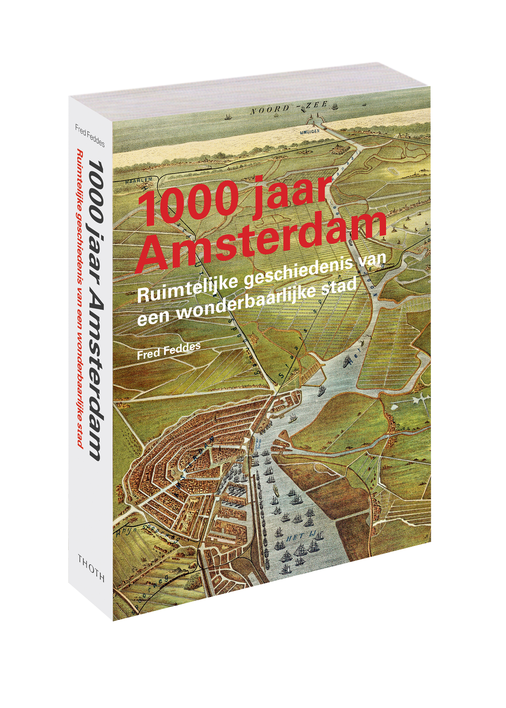 1000 jaar Amsterdam Ruimtelijke geschiedenis van een wonderbaarlijke