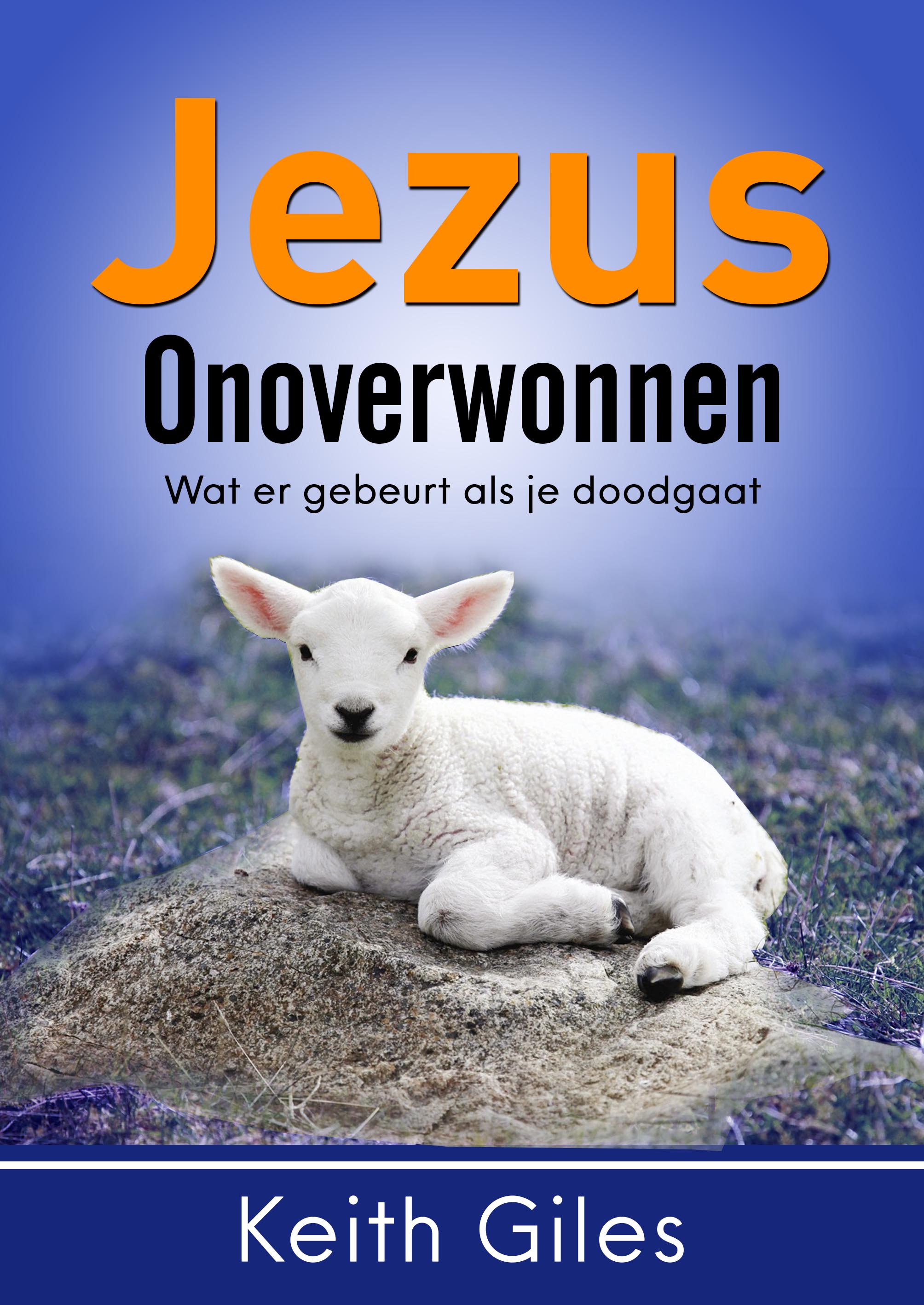 Jezus Onoverwonnen Wat er gebeurt als je doodgaat
