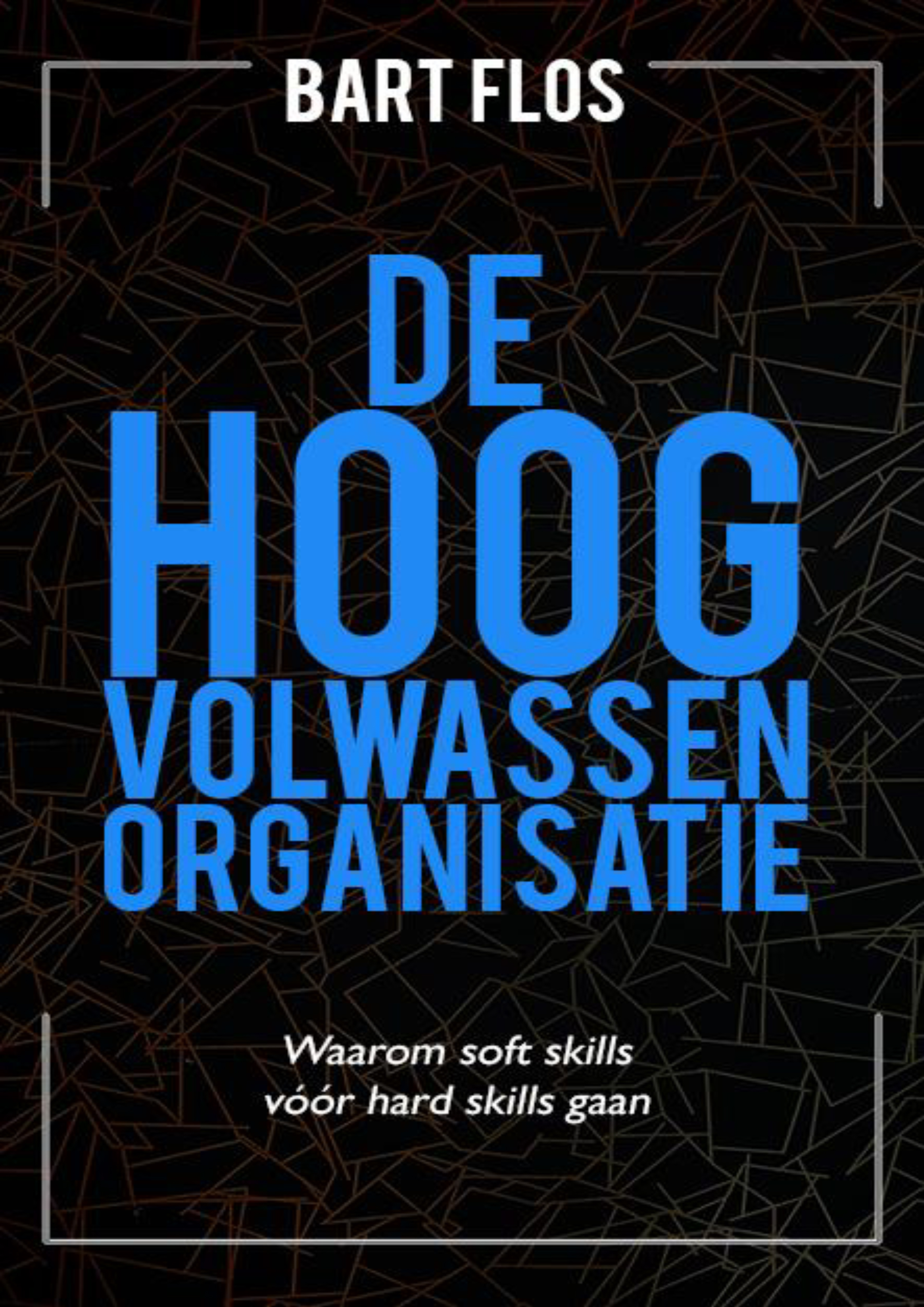 De hoogvolwassen organisatie Waarom soft skills vóór hard skills gaan