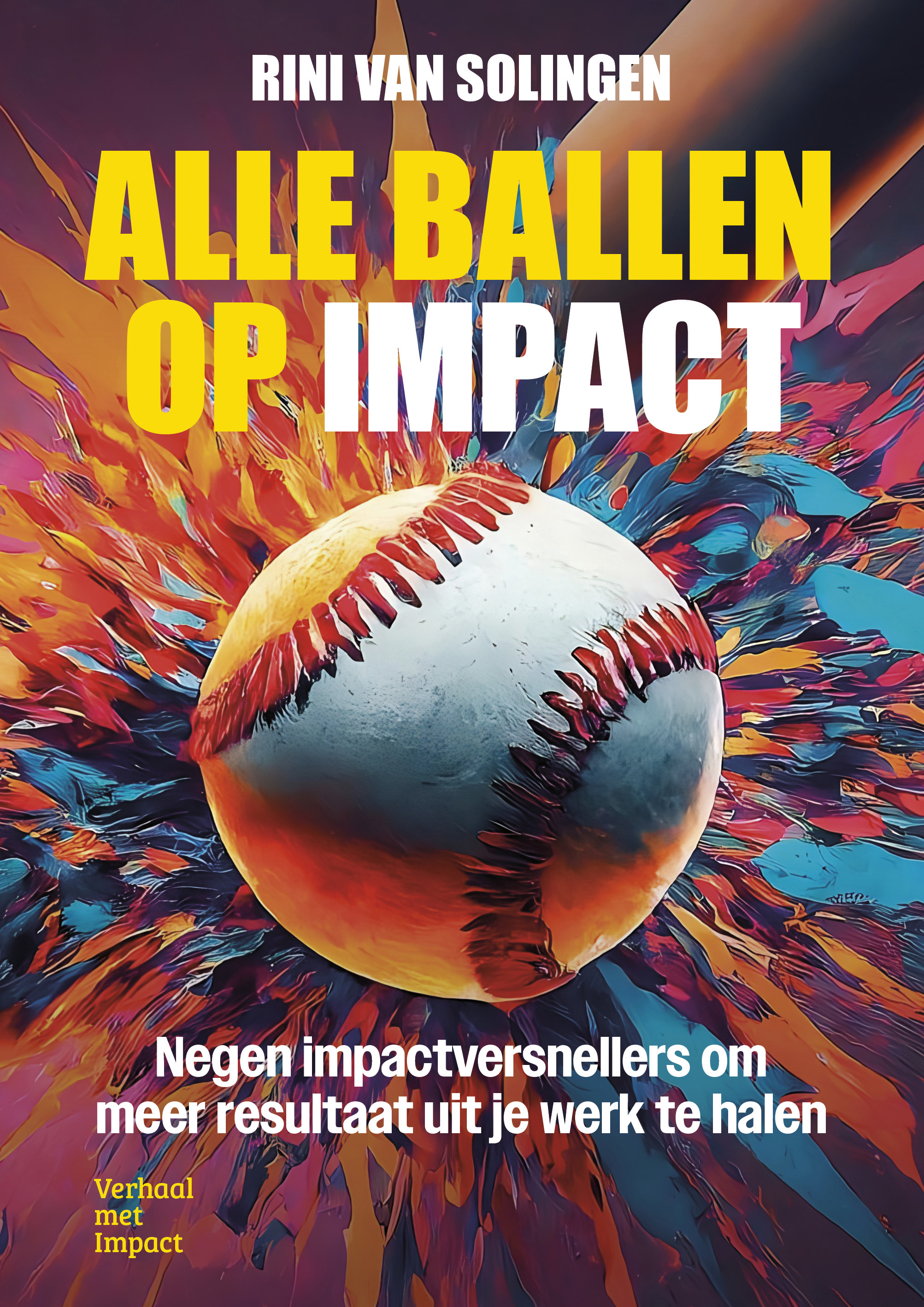 Alle ballen op impact Negen impactversnellers om meer resultaat uit je werk te halen