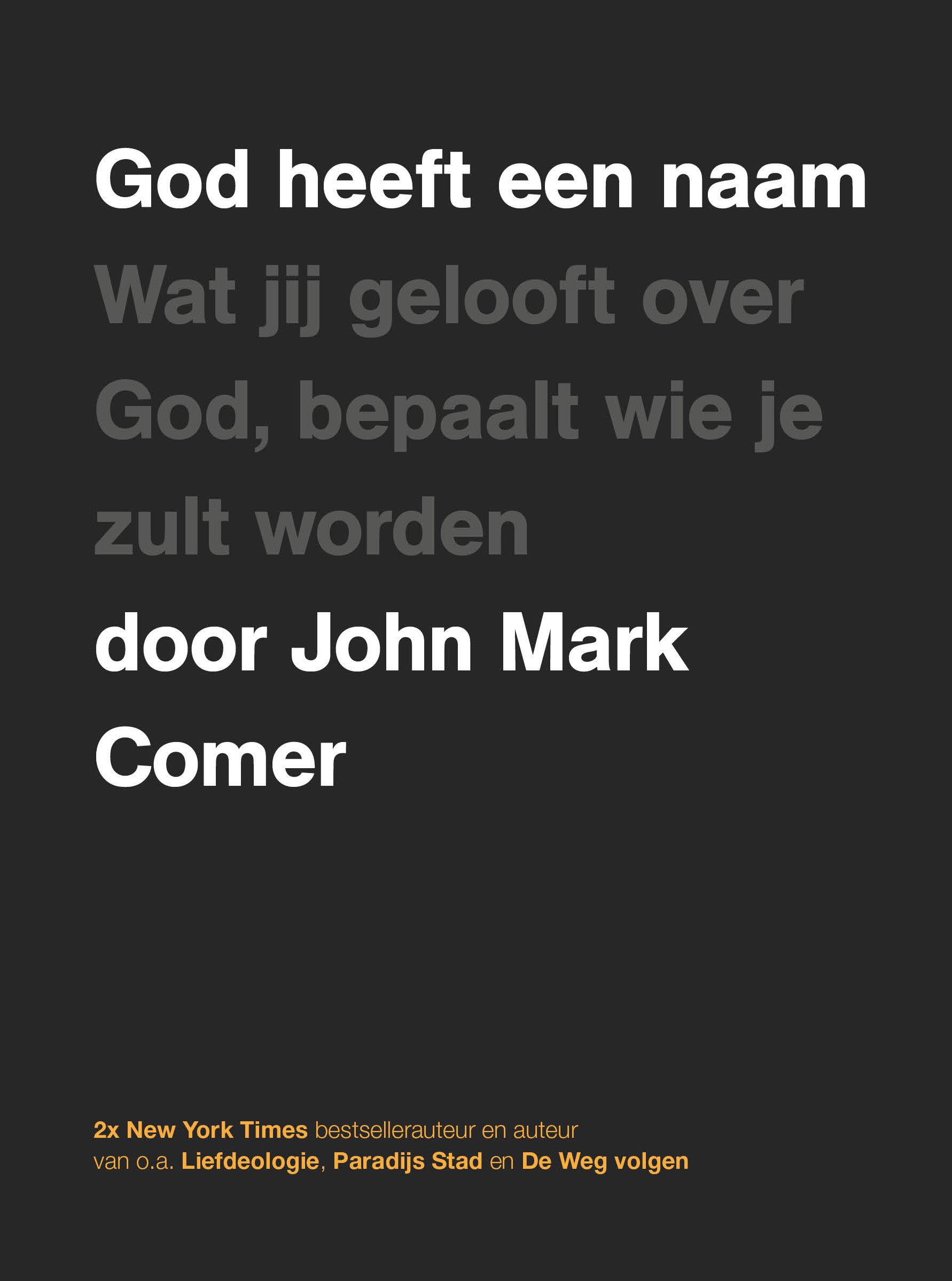 God heeft een naam Wat jij gelooft over God, bepaalt wie je zult worden
