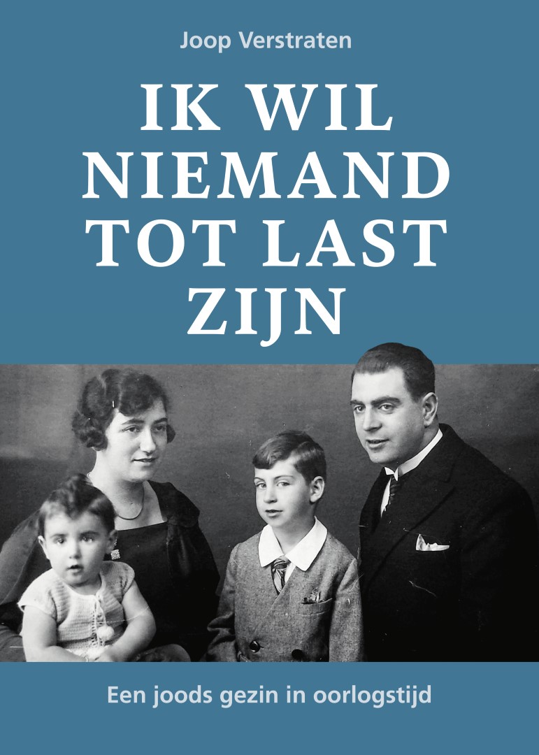 Ik wil niemand tot last zijn Een joods gezin in oorlogstijd