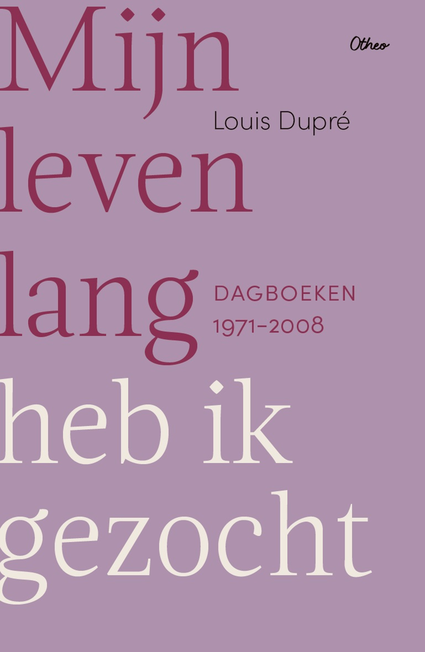 Mijn leven lang heb ik gezocht Dagboeken 1971-2008