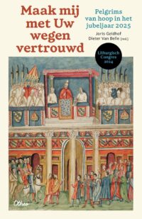 Maak mij met uw wegen vertrouwd. Verslagboek Liturgisch congres 2024 Pelgrims van hoop in het Jubeljaar 2025