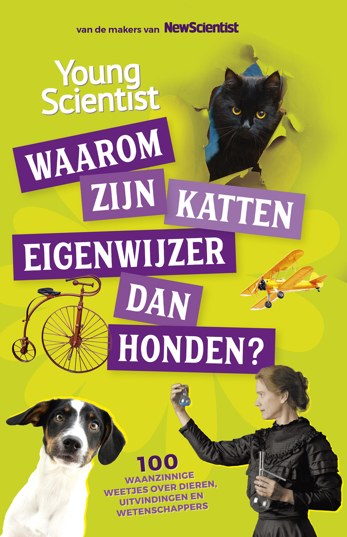 Waarom zijn katten eigenwijzer dan honden? 100 waanzinnige weetjes over dieren, uitvindingen en wetenschappers