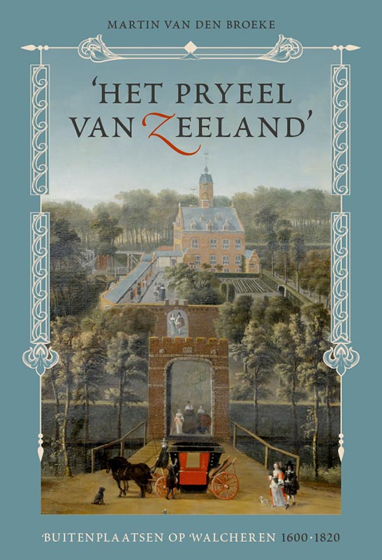 'Het pryeel van Zeeland. Buitenplaatsen op Walcheren 1600-1820