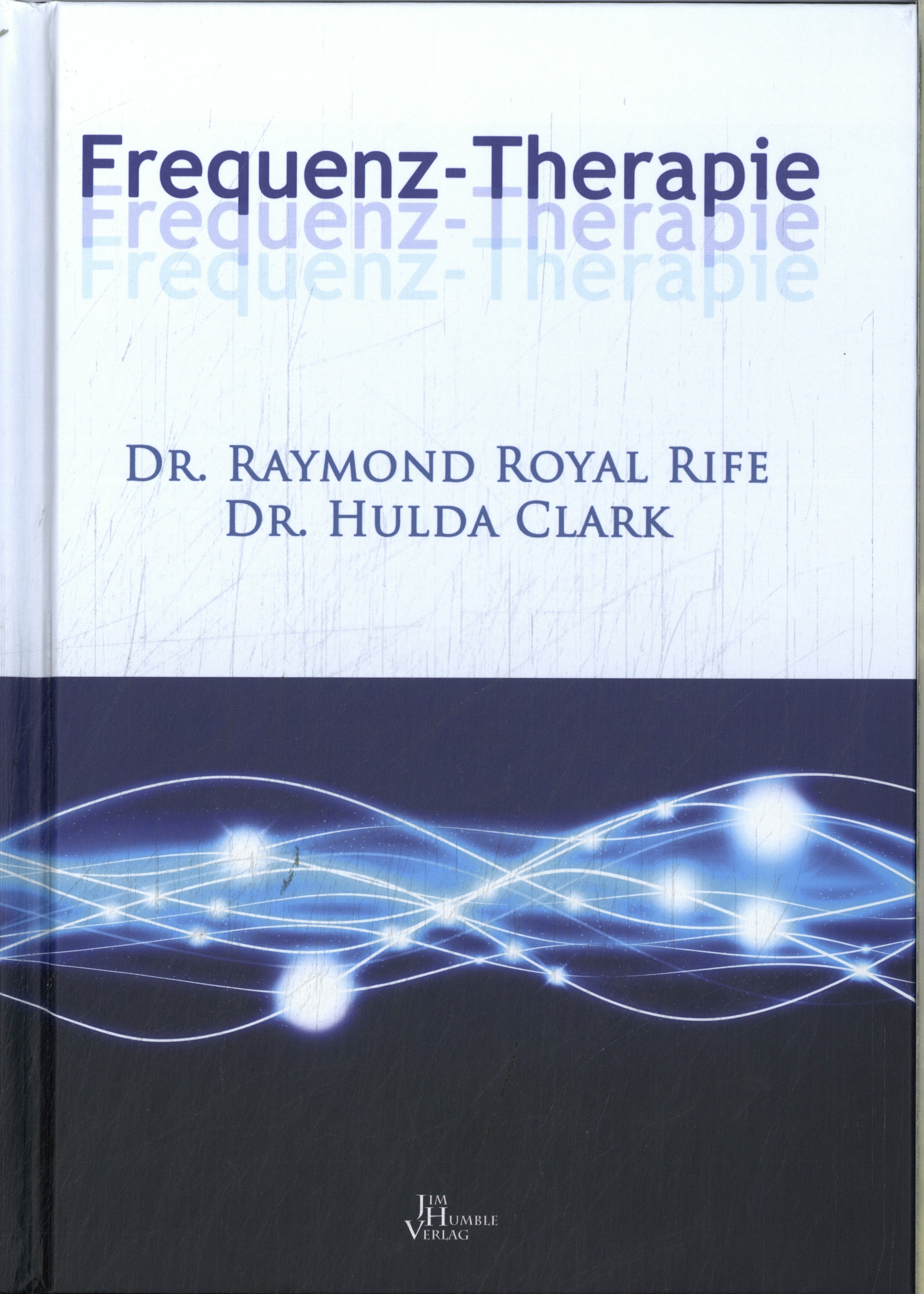 Freguenz-therapie Dr. Raymond Royal Rife Dr. Hulda Clark