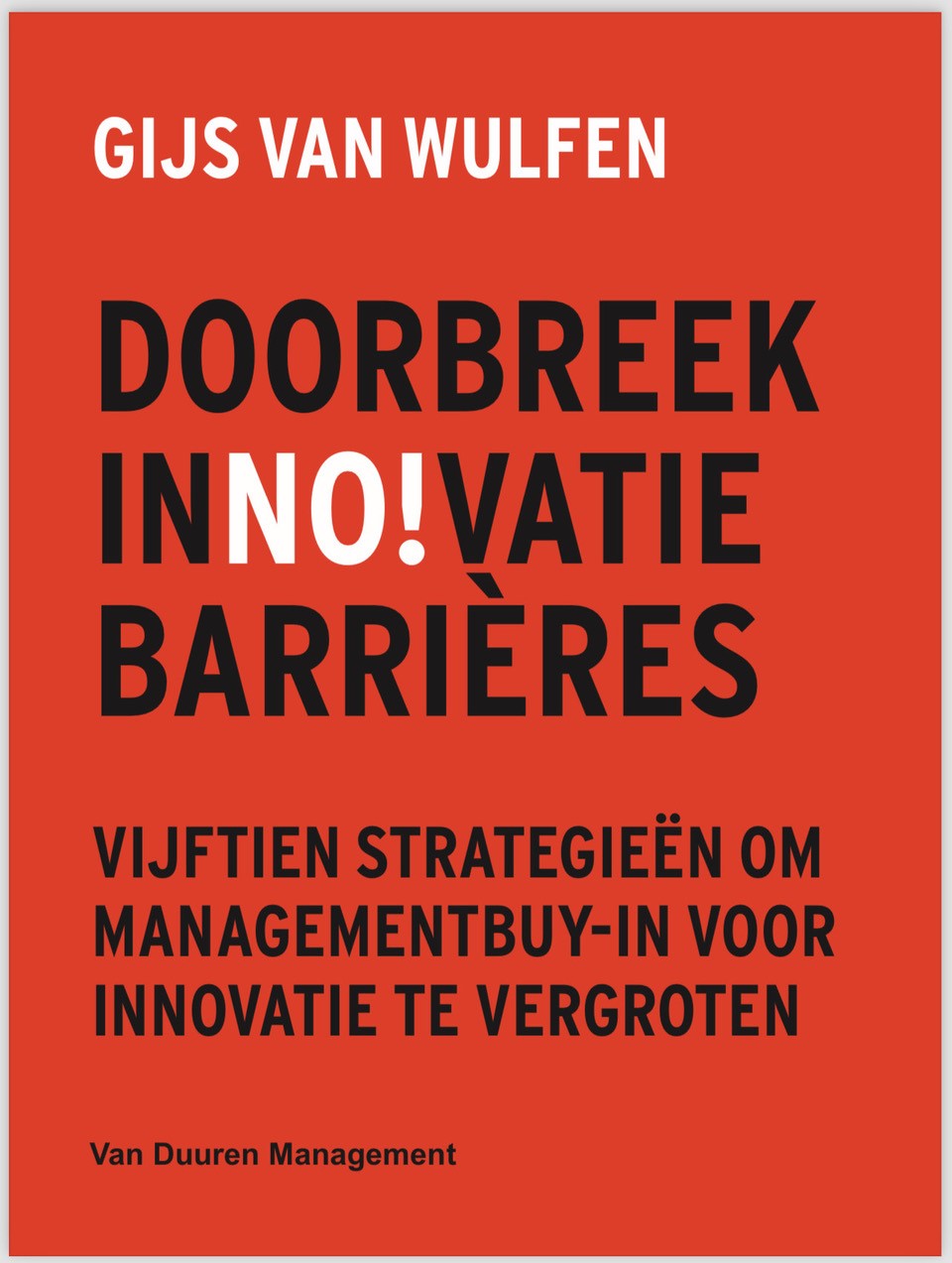 Doorbreek innovatiebarrières Vijftien strategieen om management buy-in voor innovatie te vergroten