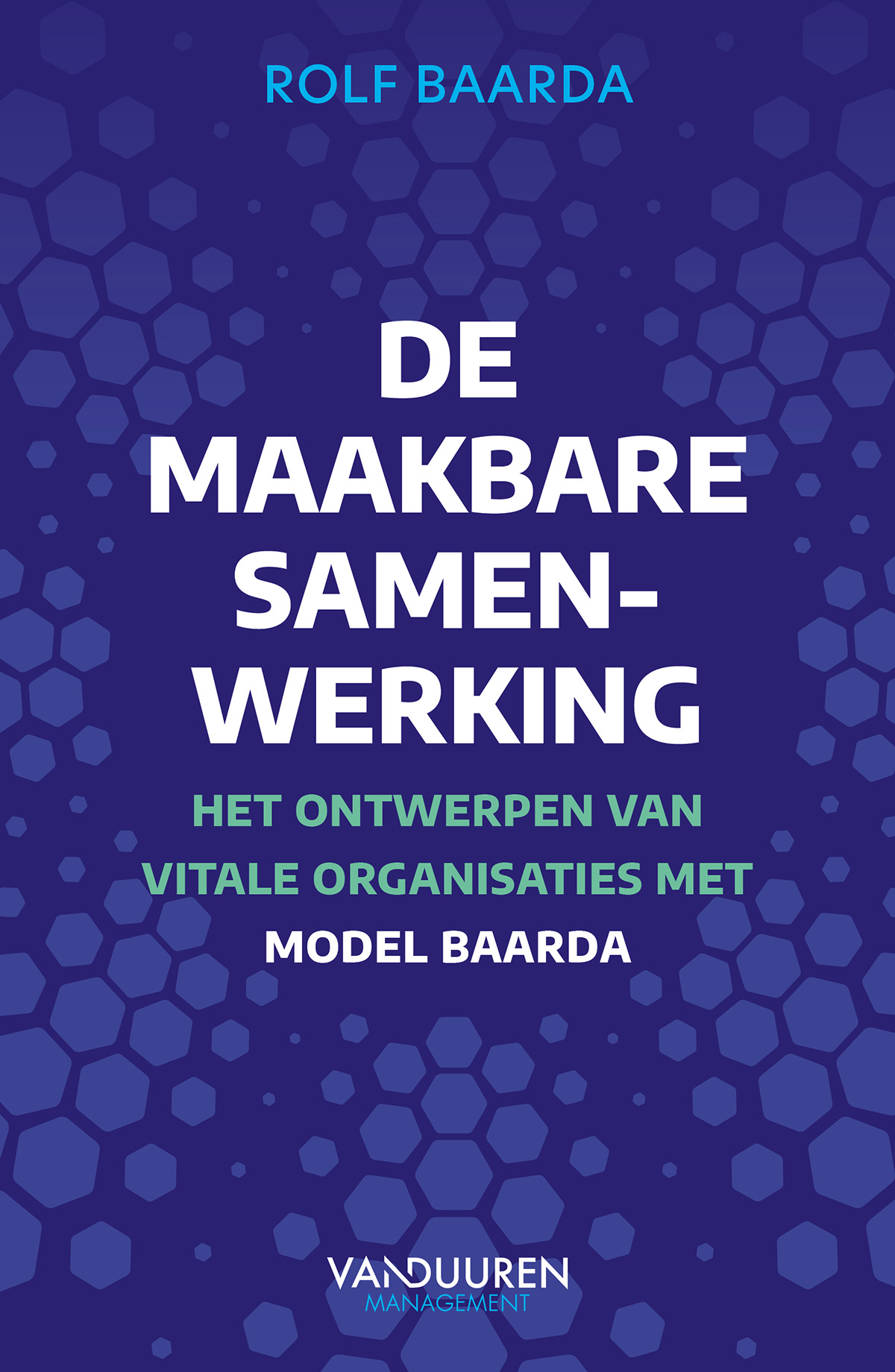 De maakbare samenwerking Het ontwerpen van vitale organisatie met model Baarda