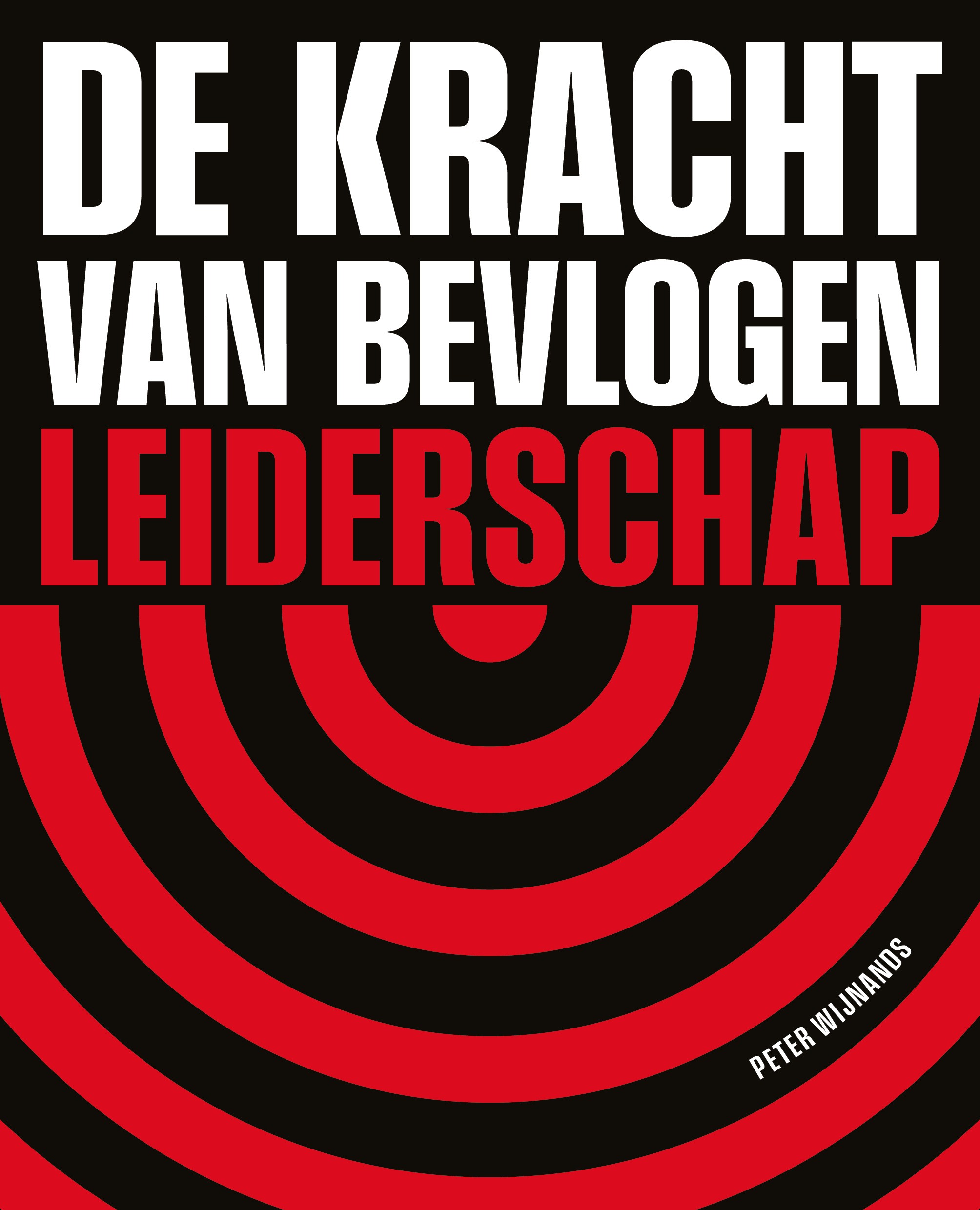 De kracht van bevlogen leiderschap Hoe je met richting, ambitie en waardering toegewijde medewerkers creëert die buitengewone prestaties leveren