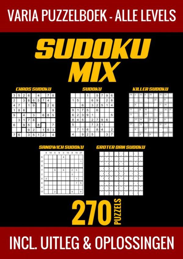 Sudoku Mix Puzzelboek - Alle Levels - 270 Puzzels - Incl. Uitleg en Oplossingen