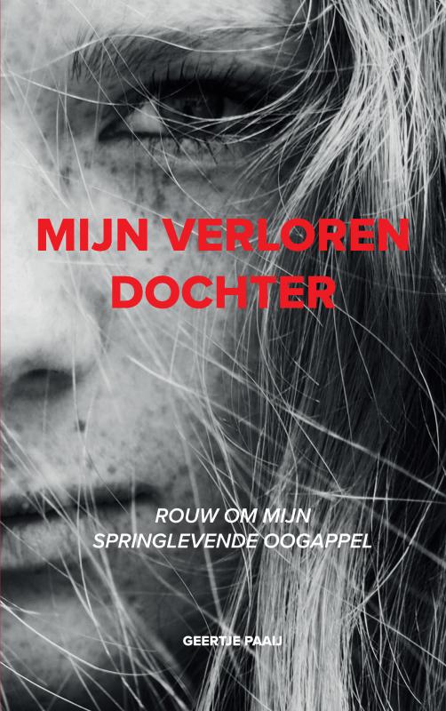 Mijn verloren dochter Rouw om mijn springlevende oogappel