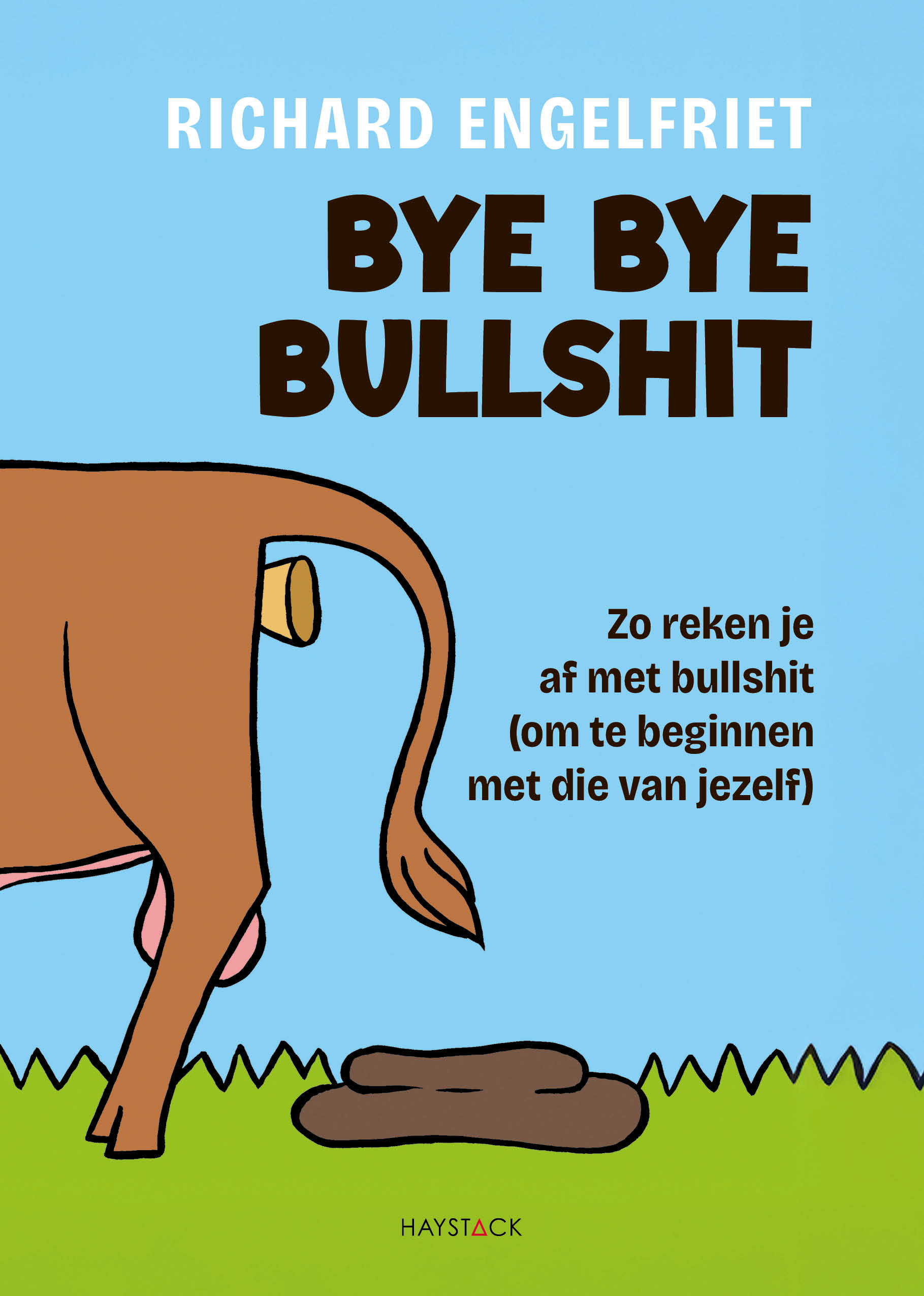 Bye bye bullshit Zo reken je af met bullshit (om te beginnen met die van jezelf)