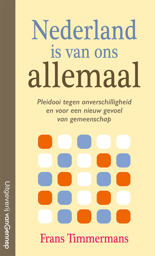 Nederland is van ons allemaal Pleidooi tegen onverschilligheid en voor een nieuw gevoel van gemeenschap