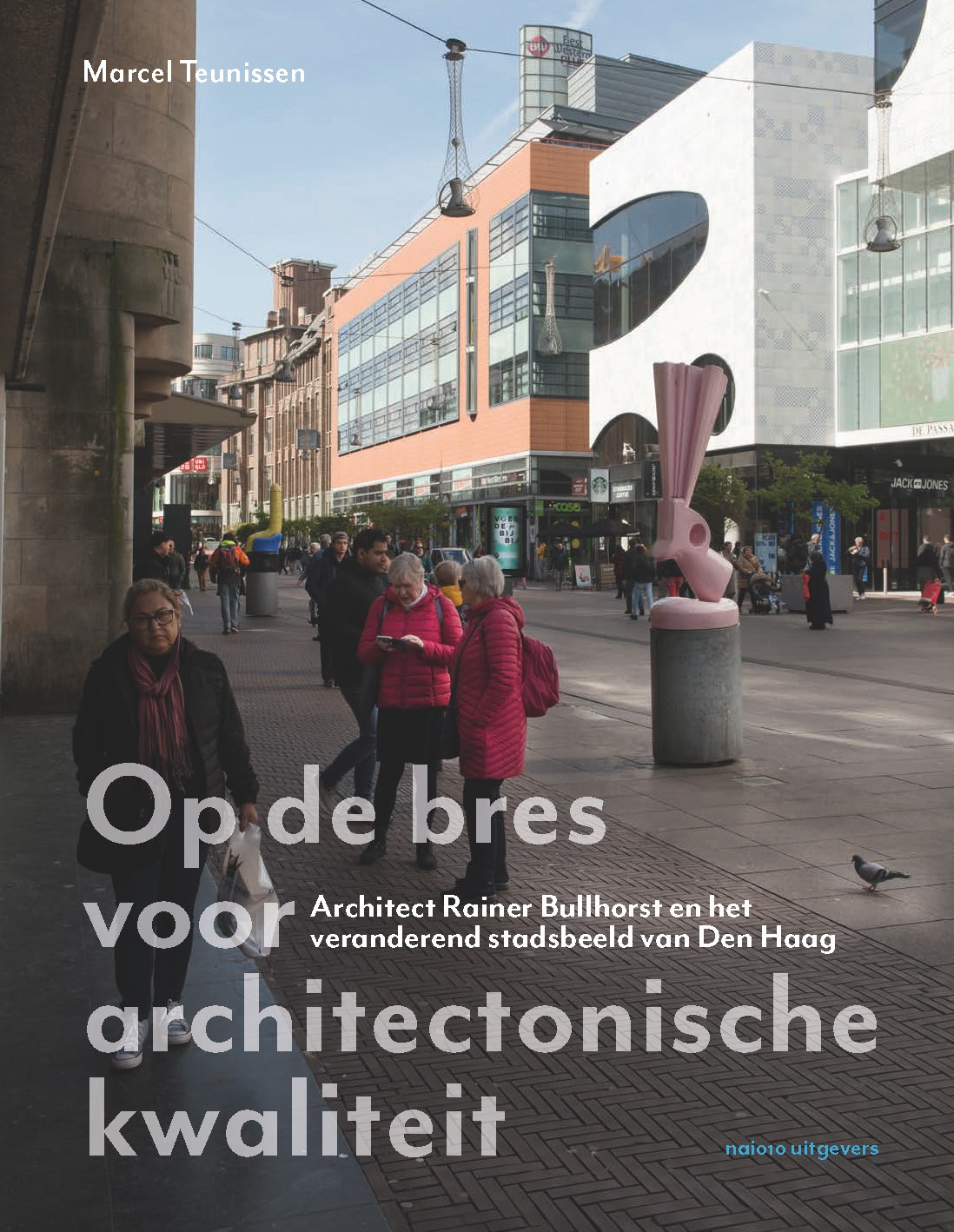 Op de bres voor architectonische kwaliteit Rainer Bullhorst en het veranderend stadsbeeld van Den Haag