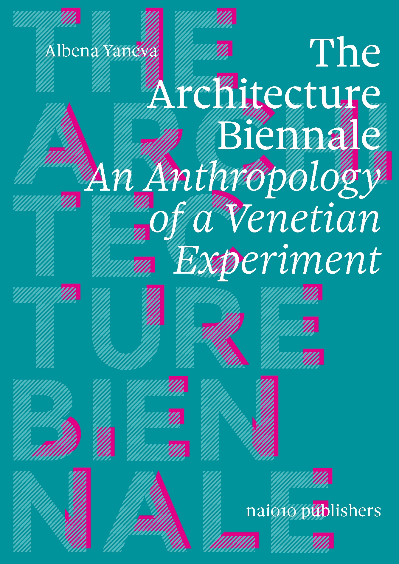 The Architecture Biennale Anthropology of a Venetian Experiment