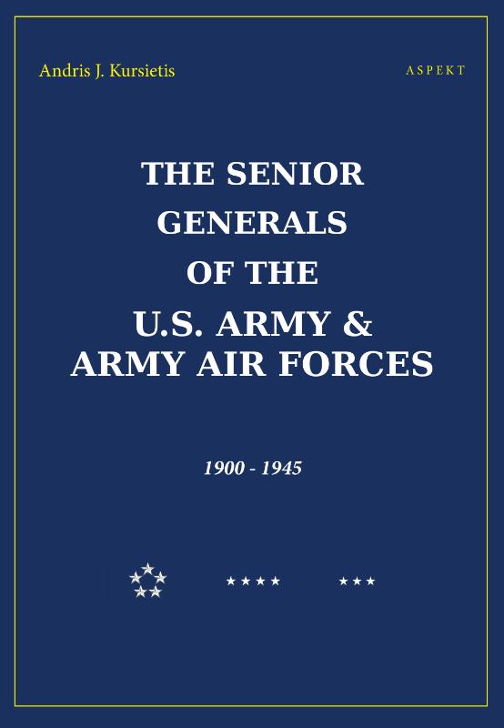 The Senior Generals of the U.S Army & Army Air Forces, 1900-1945