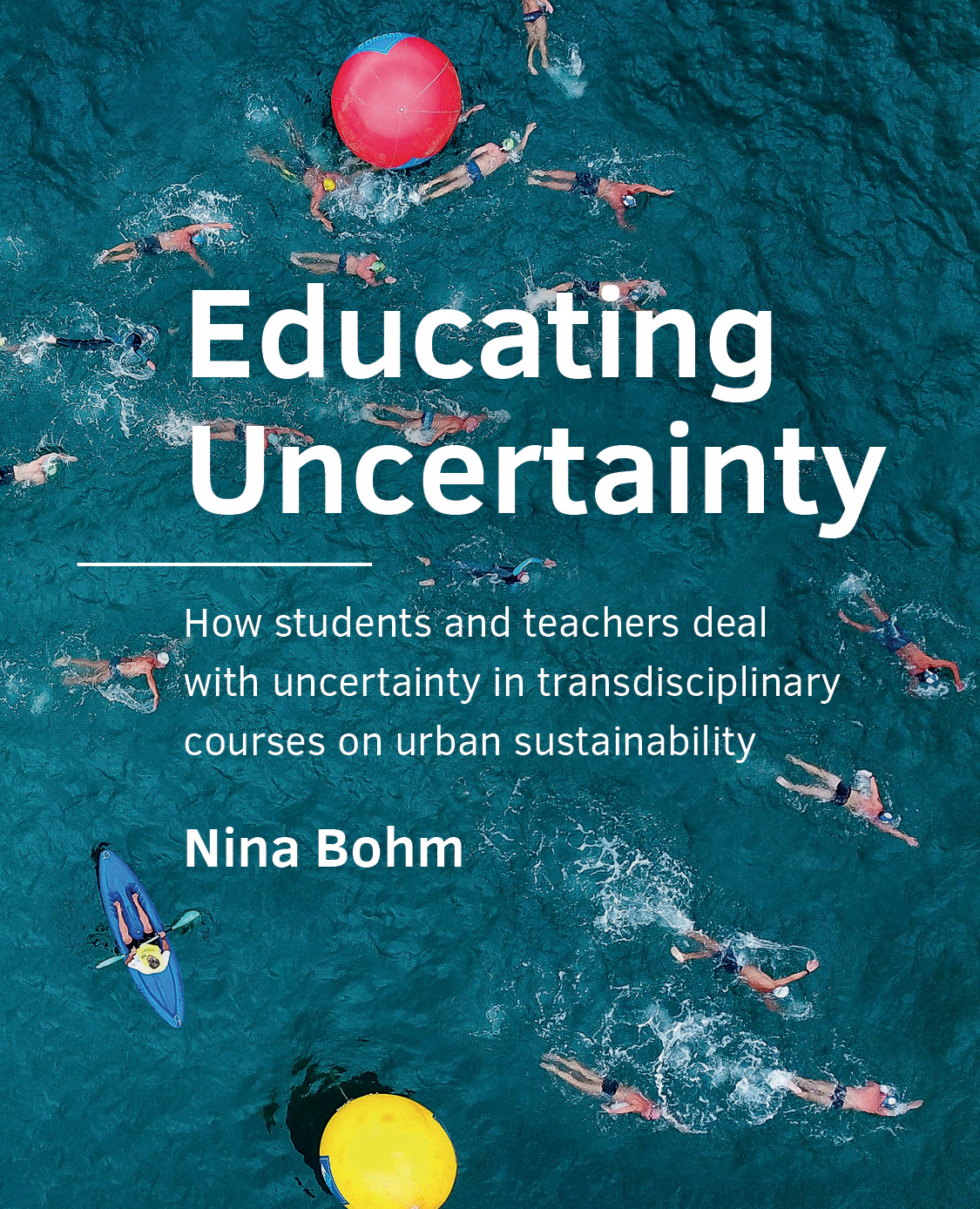 Educating Uncertainty How students and teachers deal with uncertainty in transdisciplinary courses on urban sustainability