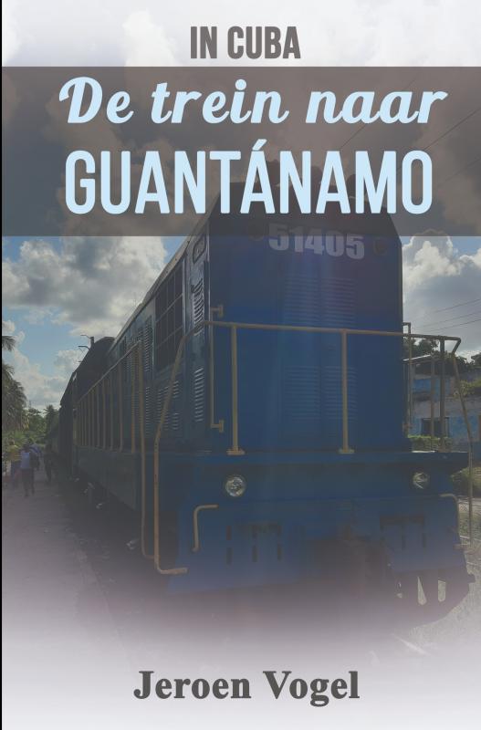In Cuba: De trein naar Guantánamo