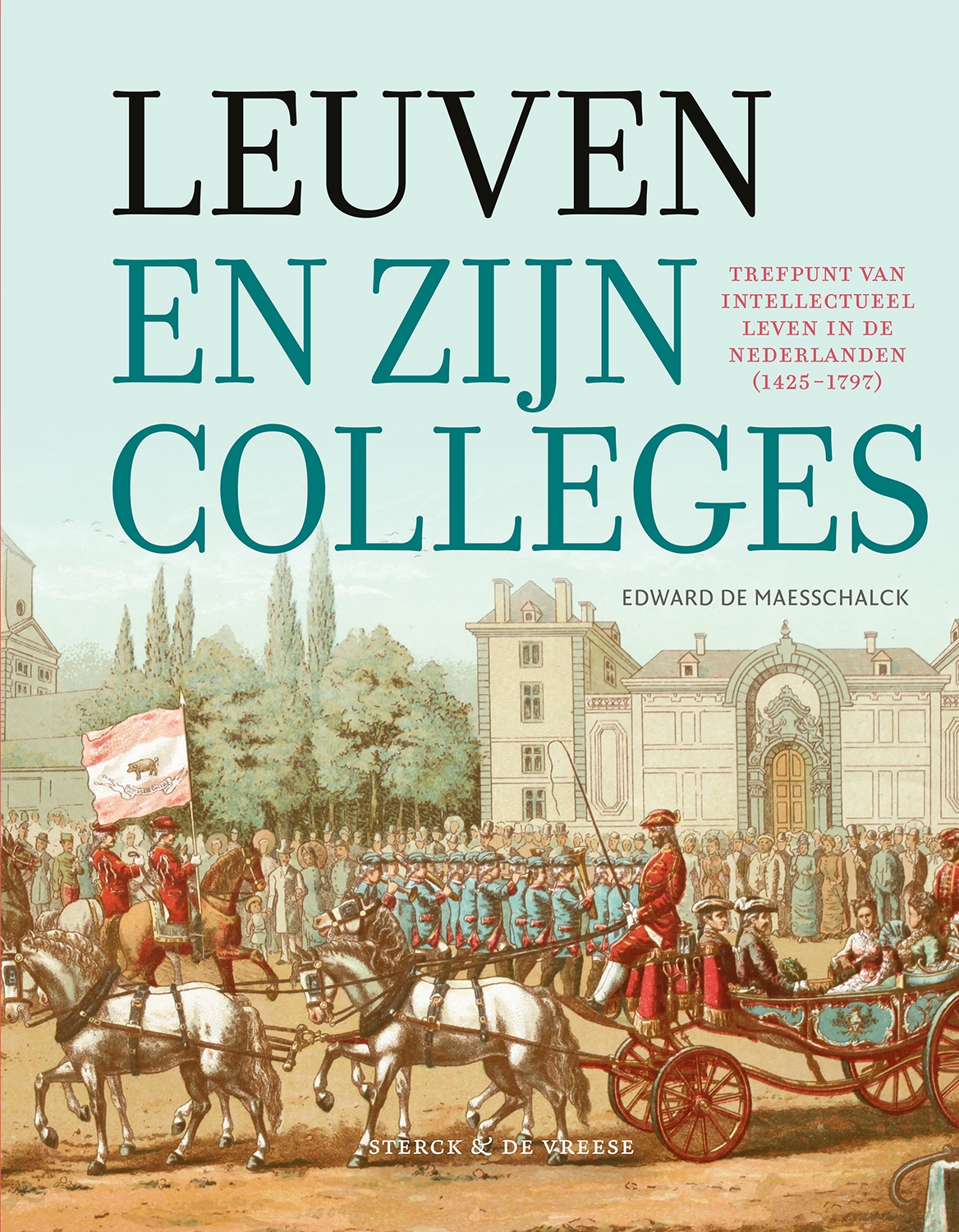 Leuven en zijn colleges Trefpunt van intellectueel leven in de Nederlanden