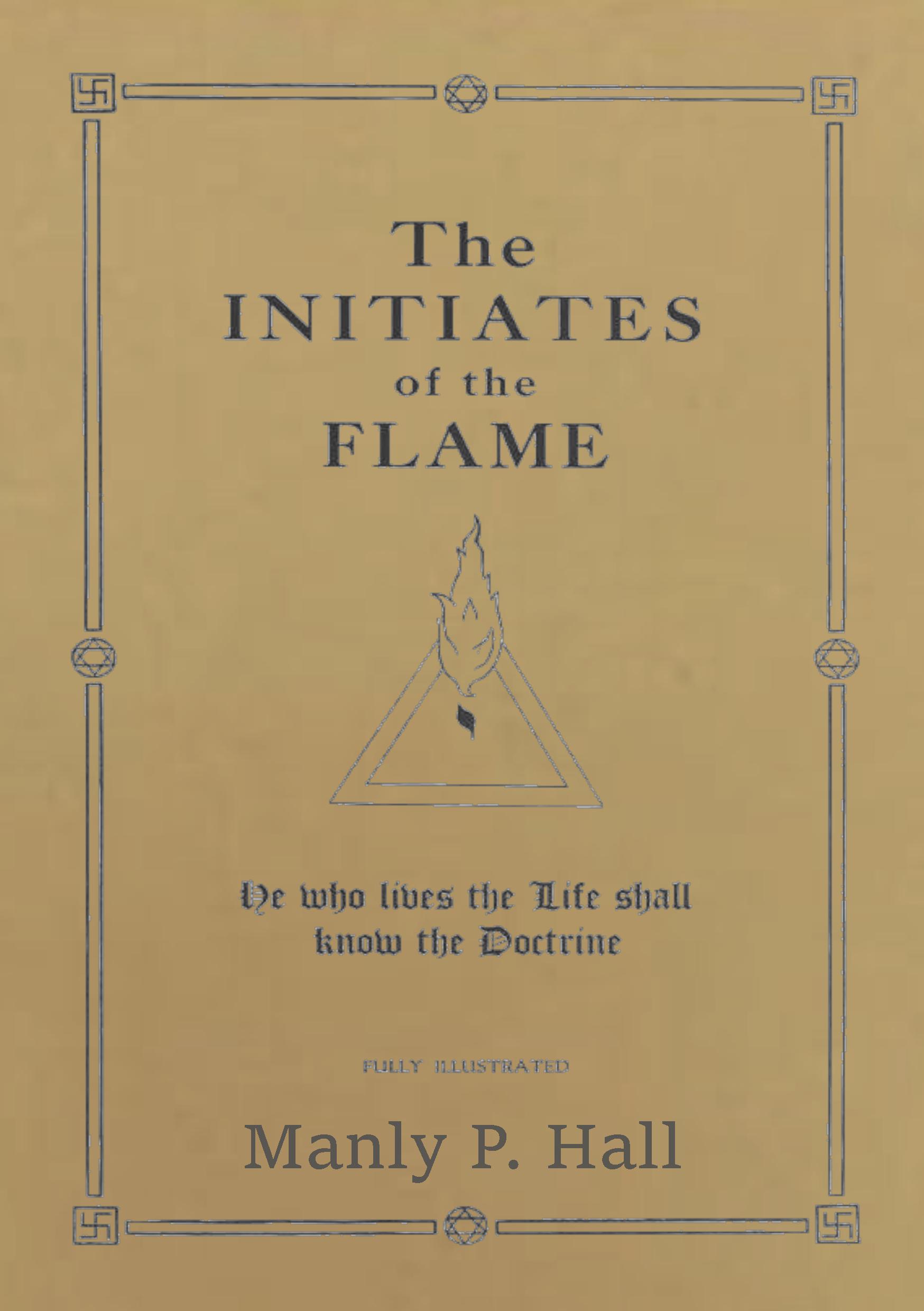 The Initiates of the Flame He who lives the Life shall know the Doctrine