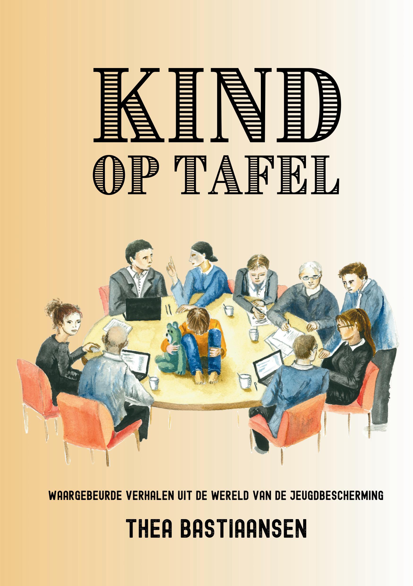 Kind op tafel Waargebeurde verhalen uit de wereld van de kinderbescherming