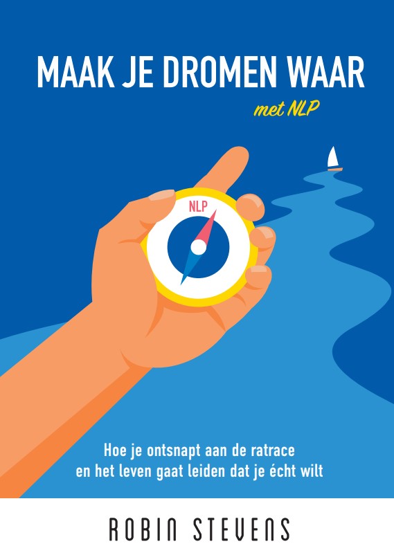 Maak je dromen waar met NLP Hoe je ontsnapt aan de ratrace en het leven gaat leiden dat je echt wilt