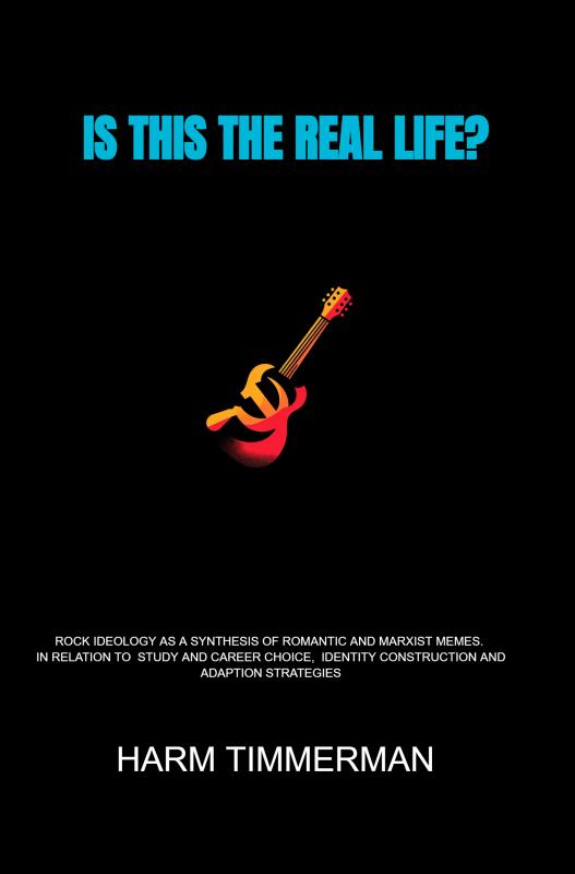 Is This the Real Life? Rock Ideology as a Synthesis of Romantic and Marxist Memes. In Relation to Study and Career Choice, Identity Construction and Adaption Strategies