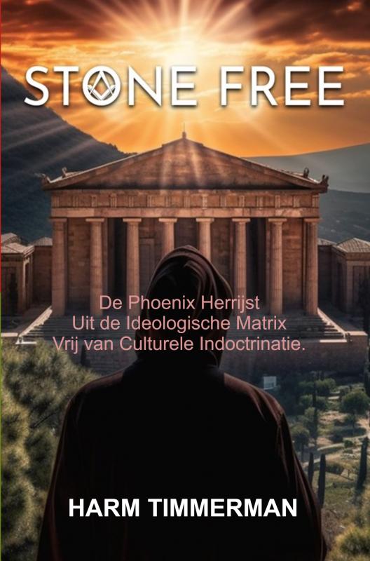 STONE FREE De Phoenix Herrijst: Uit de Ideologische Matrix en vrij van Culturele Indoctrinatie.