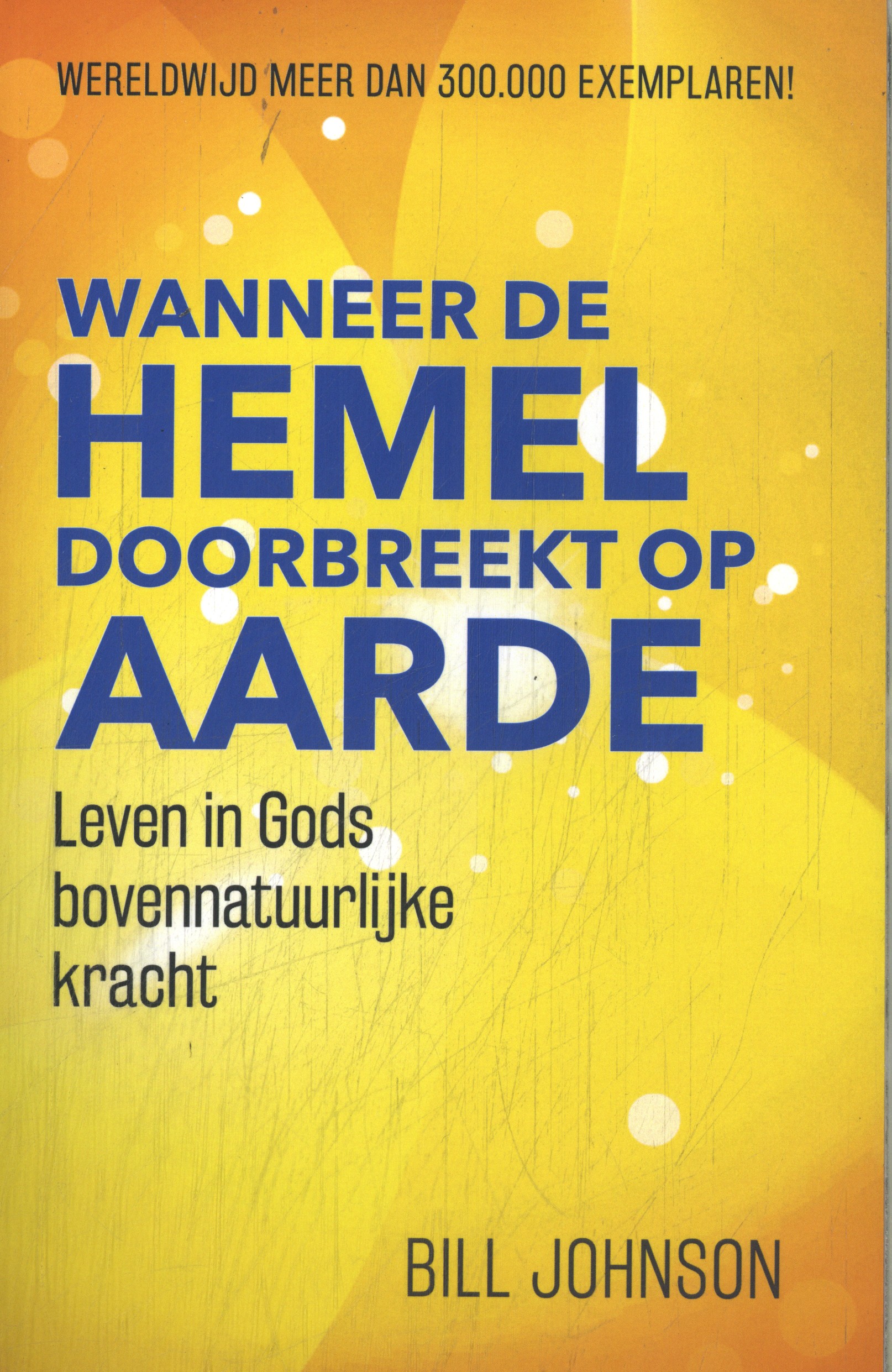 Wanneer de hemel doorbreekt op aarde Leven in Gods bovennatuurlijke kracht