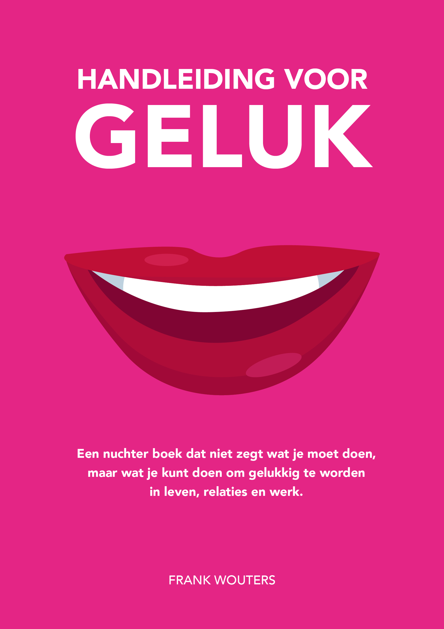 Handleiding voor geluk Voor iedereen is wel ergens geluk weggelegd