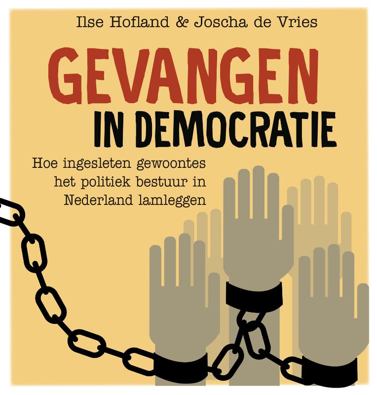 Gevangen in democratie, Hoe ingesleten gewoontes het politiek bestuur in Nederland lamleggen
