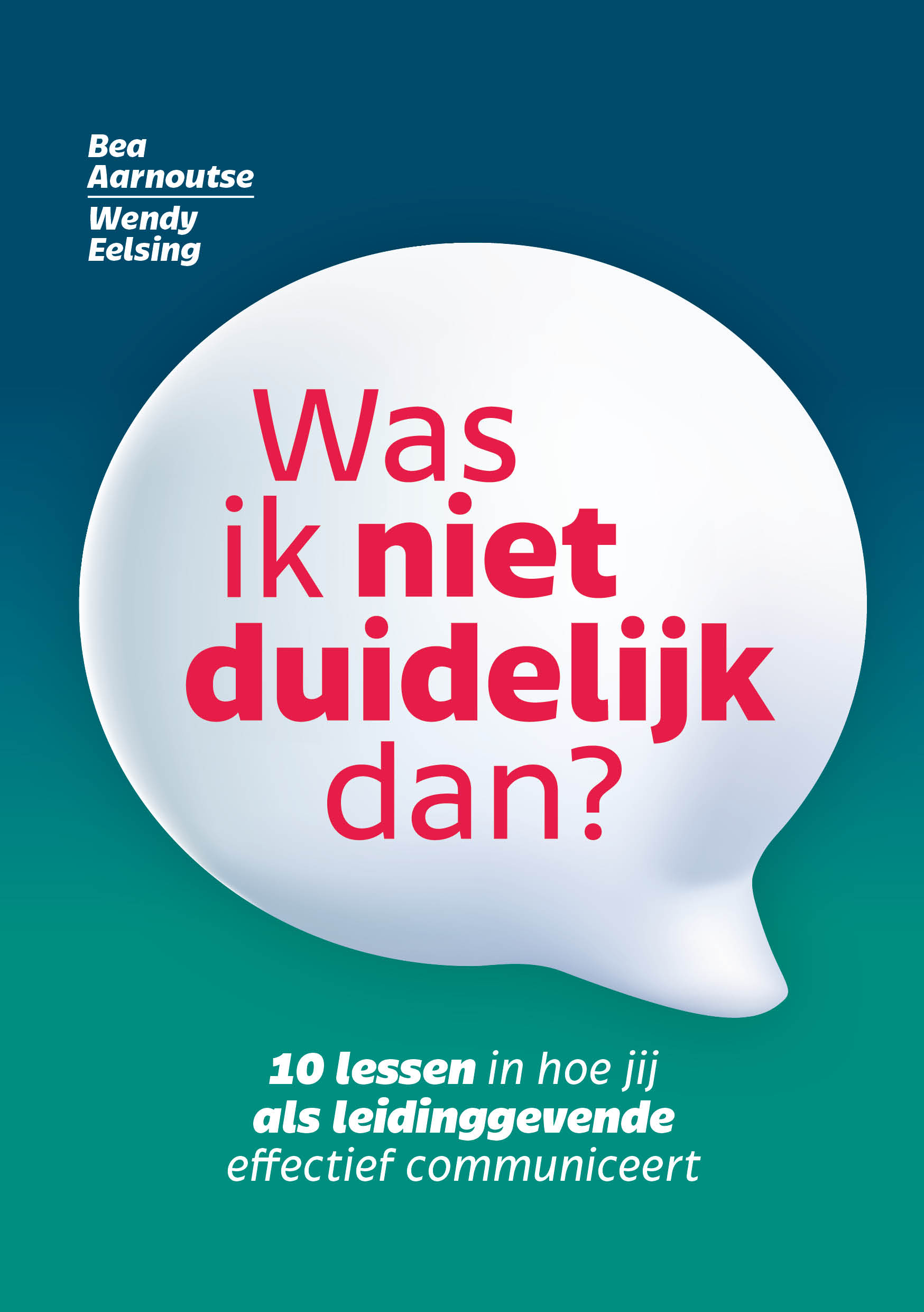 Was ik niet duidelijk dan? 10 lessen in hoe jij als leidinggevende effectief communiceert