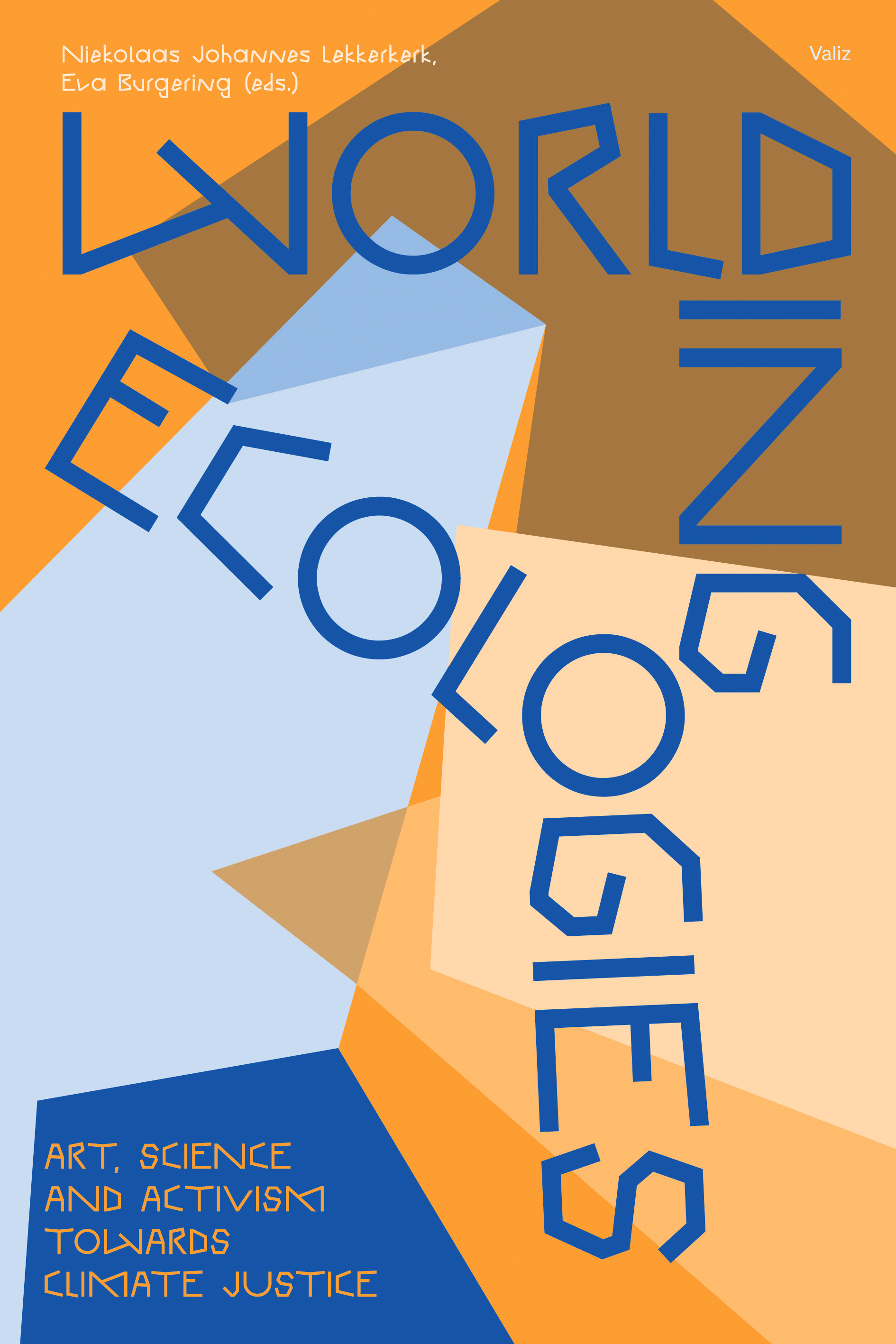 Worlding Ecologies Art, Science and Activism Towards Climate Justice
