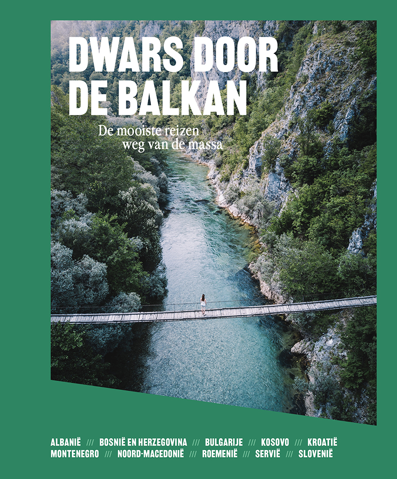 Dwars door de Balkan De mooiste reizen weg van de massa