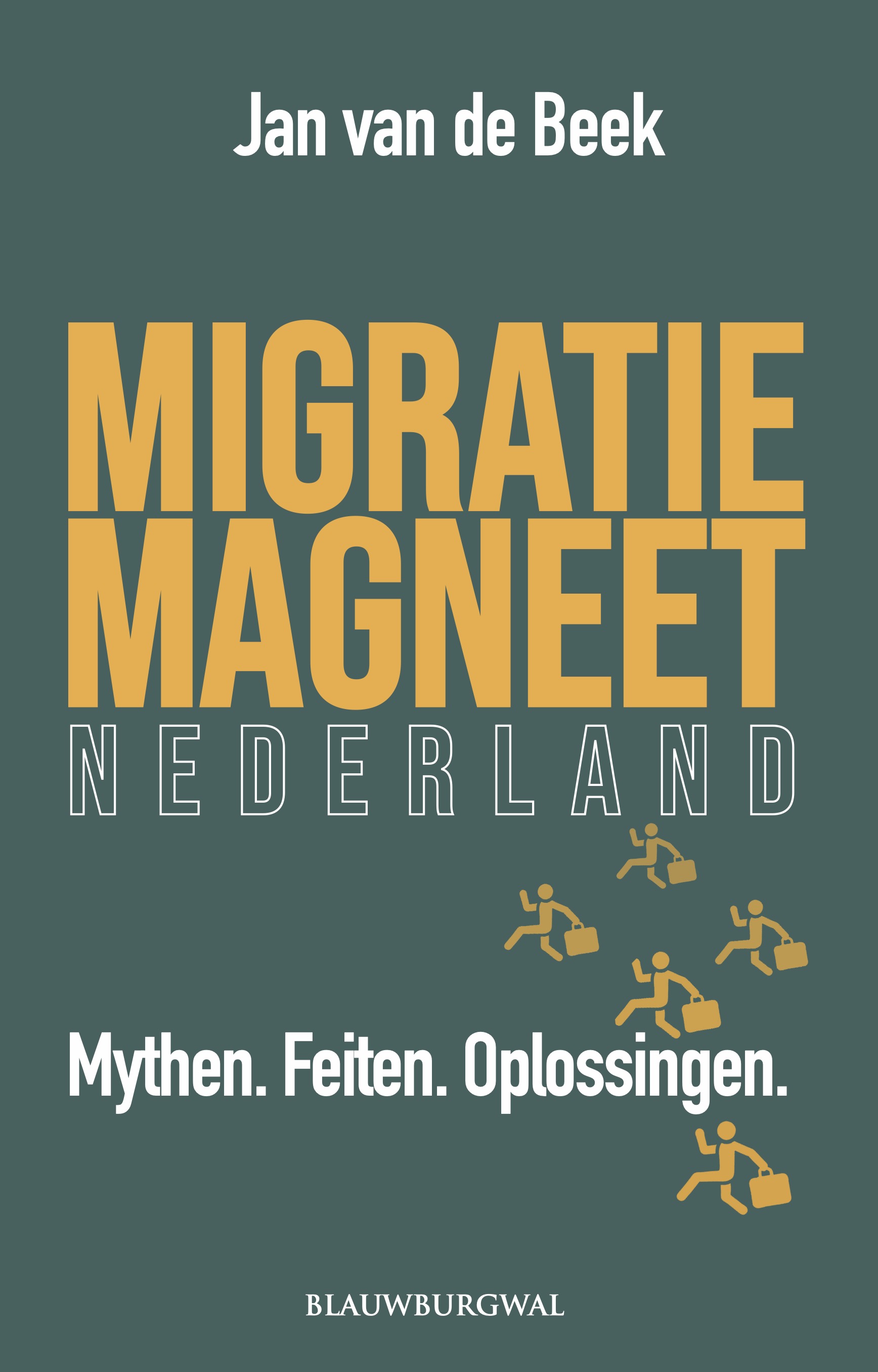 Migratiemagneet Nederland Mythen. Feiten. Oplossingen.