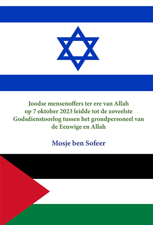 Joodse Mensenoffers ter ere van Allah op 7 Oktober 2023 leidde tot de zoveelste Godsdienstoorlog tussen het grondpersoneel van de Eeuwige en Allah