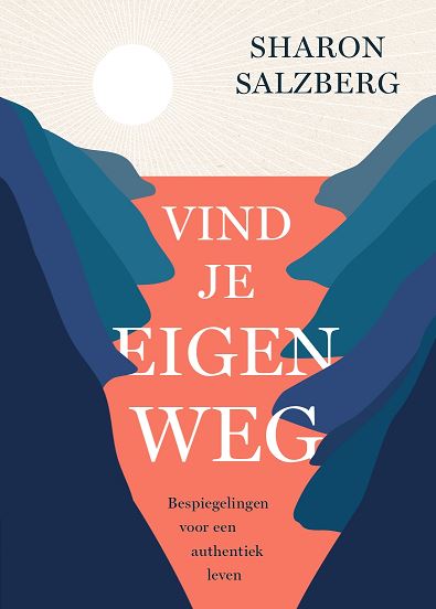 Vind je eigen weg Bespiegelingen voor een authentiek leven