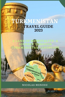 Turkmenistan Travel Guide 2023